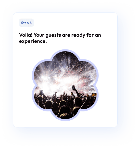 Voila Your guests are ready for an experience.