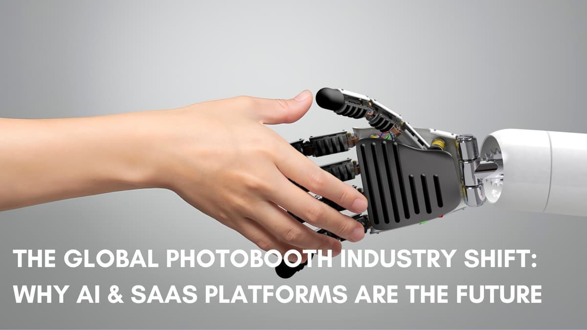 The Global Photobooth Industry Shift: Why AI &amp; SaaS Platforms are The Future