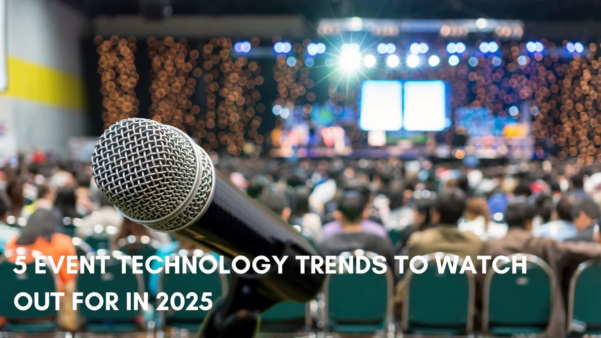 5 Event Technology Trends To Watch Out For in 2025