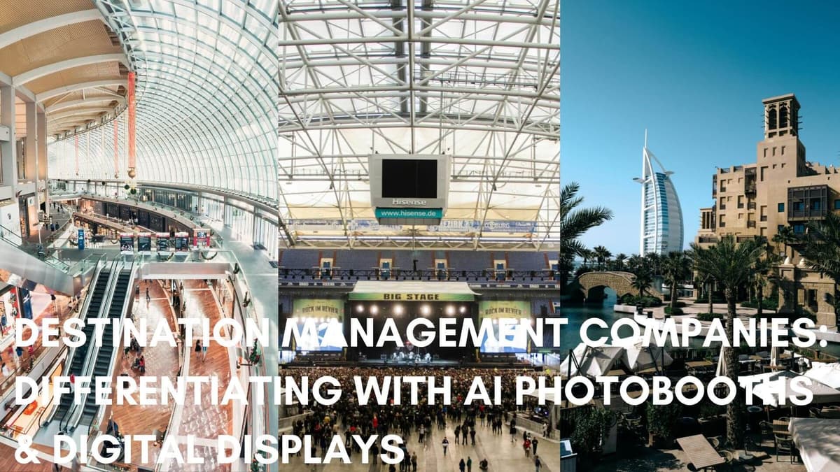 Destination Management Companies: Differentiating with AI Photobooths &amp; Digital Displays