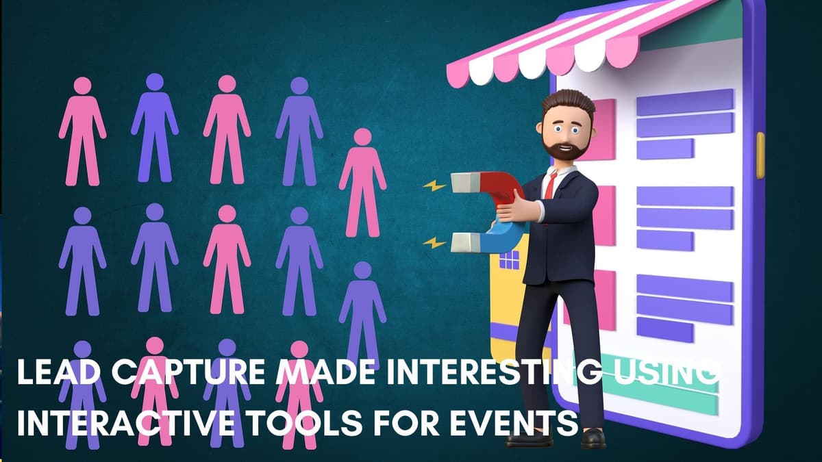 Lead Capture Made Interesting Using Interactive Tools for Events