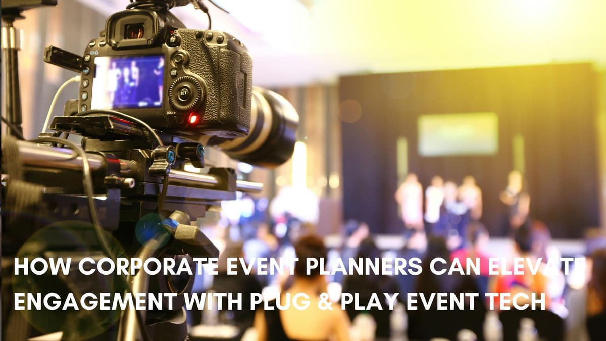 How Corporate Event Planners Can Elevate Engagement with Plug and Play Event Tech